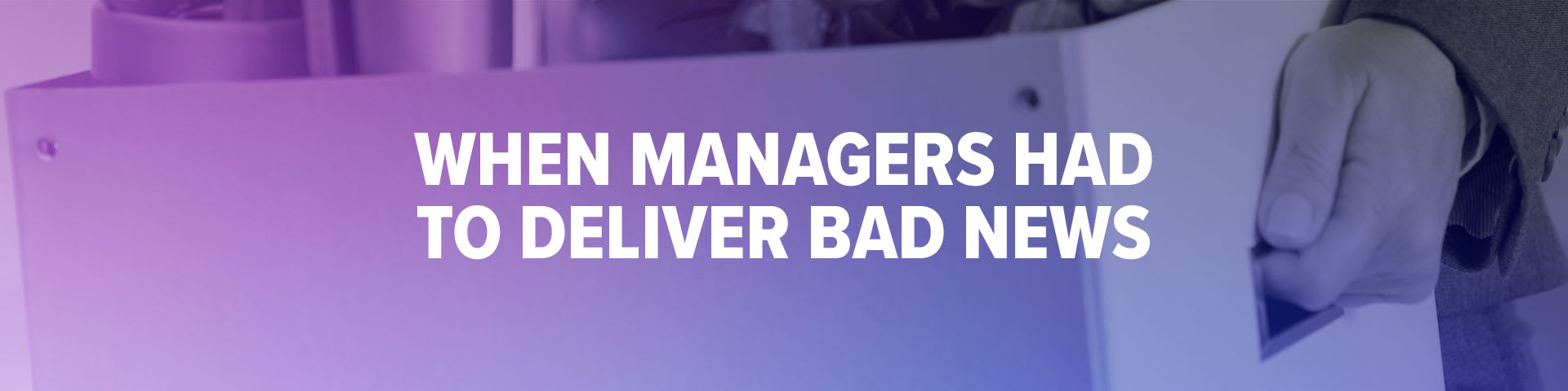 When Managers Had to Deliver Bad News