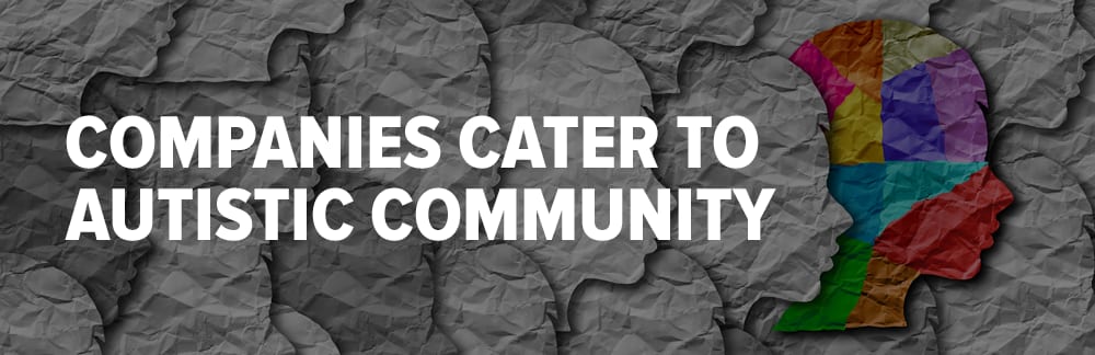 Companies Cater to Autistic Community