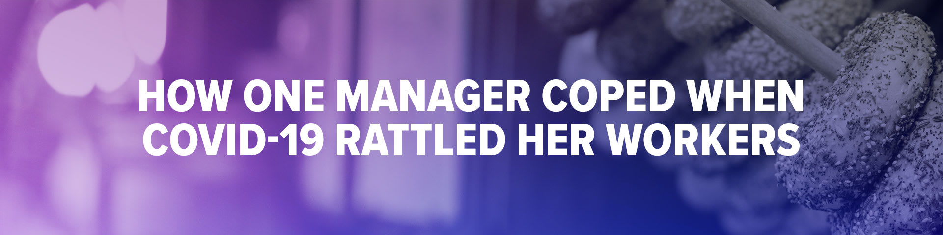 How One Manager Coped when COVID-19 Rattled Her Workers